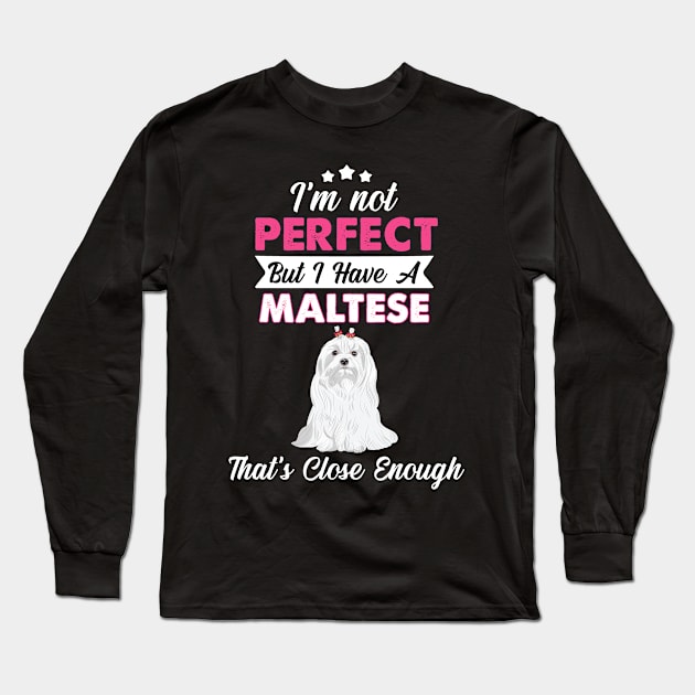 I'm Not Perfect But I Have A Maltese Long Sleeve T-Shirt by White Martian